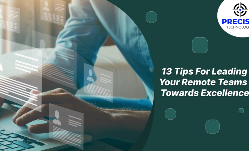 13 Tips For Leading Your Remote Teams Towards Excellence